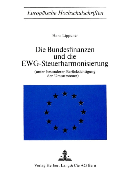 Book cover of: Die Bundesfinanzen und die EWG-Steuerharmonisierung. By: Hans Lippuner