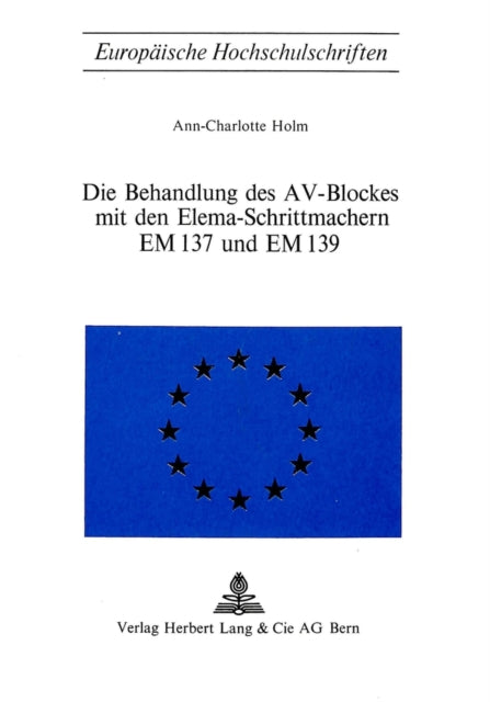 Book cover of: Die Behandlung des AV-Blockes mit den Elema-Schrittmachern EM 137 und EM 139. By: Ann-Charlotte Holm