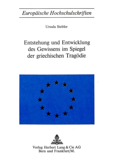 Book cover of: Entstehung und Entwicklung des Gewissens im Spiegel der griechischen Tragoedie. By: Ursula Stebler