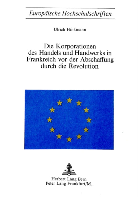 Book cover of: Die Korporationen des Handels und Handwerks in Frankreich vor der Abschaffung durch die Revolution. By: Ulrich Hinkmann