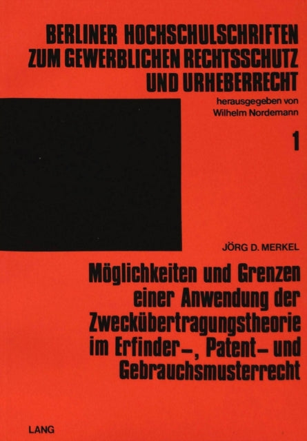 Book cover of: Moeglichkeiten und Grenzen einer Anwendung der Zweckuebertragungstheorie im Erfinder-, Patent- und Gebrauchsmusterrecht
