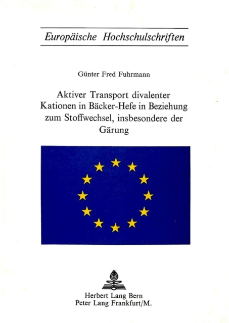 Book cover of: Aktiver Transport divalenter Kationen in Baecker-Hefe in Beziehung zum Stoffwechsel, insbesondere der Gaerung. By: Günter Fred Fuhrmann