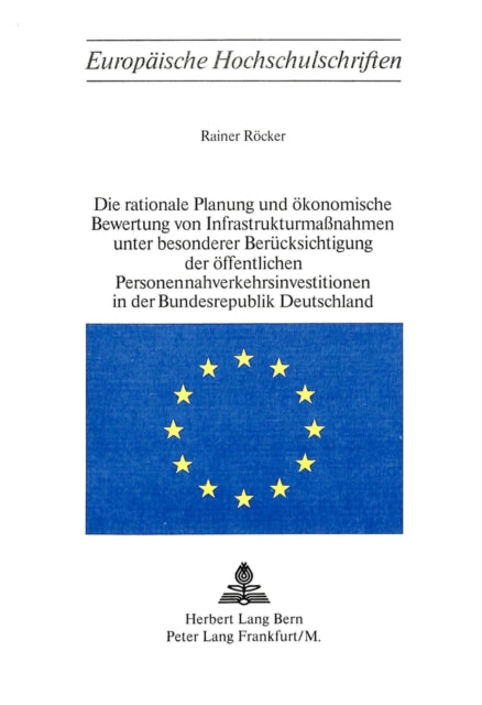 Book cover of: Die rationale Planung und oekonomische Bewertung von Infrastrukturmassnahmen unter besonderer Beruecksichtigung der oeffentlichen Personennahverkehrsinvestitionen in der Bundesrepublik Deutschland. By: Rainer Rocker
