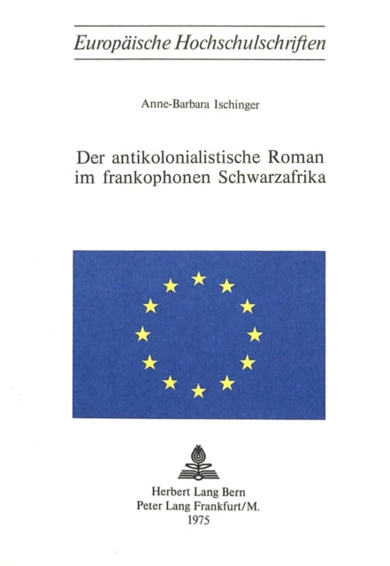 Book cover of: Der antikolonialistische Roman im frankophonen Schwarzafrika. By: Anne-Barbara Ischinger