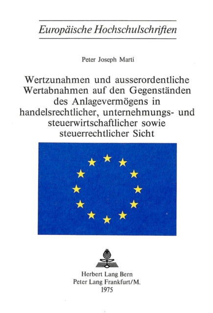 Book cover of: Wertzunahmen und ausserordentliche Wertabnahmen auf den Gegenstaenden des Anlagevermoegens in Handelsrechtlicher, Unternehmungs- und Steuerwirtschaftlicher sowie Steuerrechtlicher Sicht. By: Peter Joseph Marti