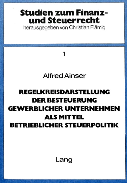Book cover of: Regelkreisdarstellung der Besteuerung gewerblicher Unternehmen als Mittel betrieblicher Steuerpolitik