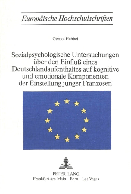 Book cover of: Sozialpsychologische Untersuchungen ueber den Einfluss eines Deutschlandaufenthaltes auf kognitive und emotionale Komponenten der Einstellung junger Franzosen