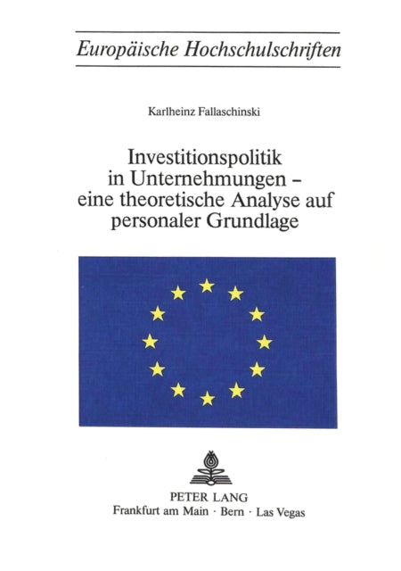 Book cover of: Investitionspolitik in Unternehmungen - eine theoretische Analyse aus personaler Grundlage