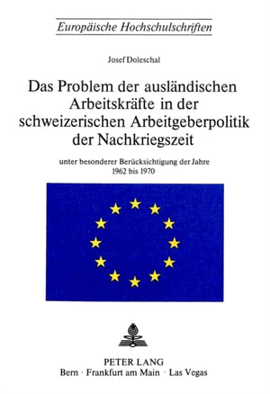 Das Problem der auslaendischen Arbeitskraefte in der schweizerischen Arbeitsgeberpolitik der Nachkriegszeit