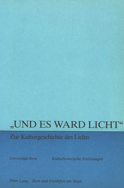 Book cover of: «Und es ward Licht» - zur Kulturgeschichte des Lichts. By: Maja Svilar