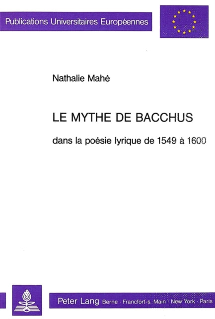 Book cover of: Le mythe de Bacchus dans la poesie lyrique de 1549 a 1600