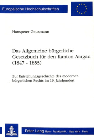 Das Allgemeine buergerliche Gesetzbuch fuer den Kanton Aargau (1847-1855)
