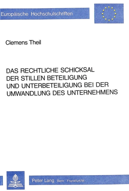 Book cover of: Das rechtliche Schicksal der stillen Beteiligung und Unterbeteiligung bei der Umwandlung des Unternehmens. By: Clemens Theil