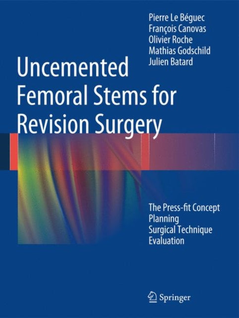 Book cover of: Uncemented Femoral Stems for Revision Surgery. By: Pierre Le Béguec