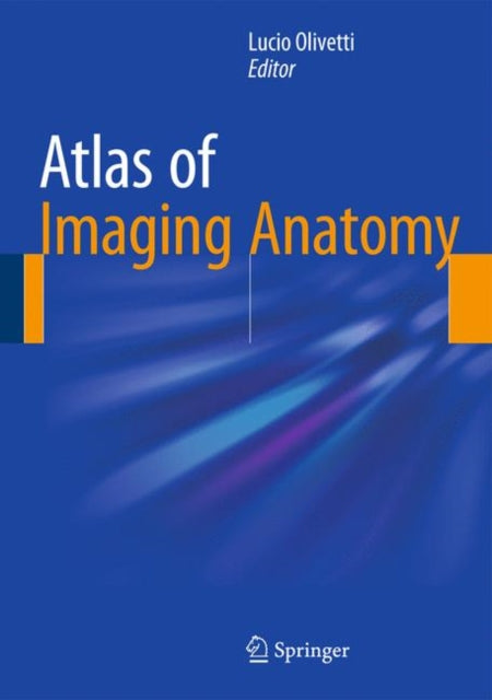 Book cover of: Atlas of Imaging Anatomy. By: Lucio Olivetti