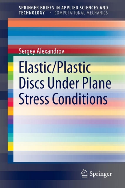 Book cover of: Elastic/Plastic Discs Under Plane Stress Conditions. By: Sergey Alexandrov