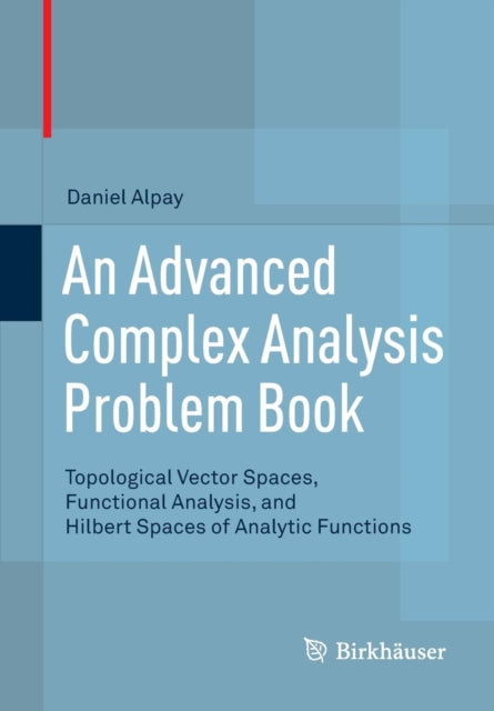 Book cover of: Advanced Complex Analysis Problem Book. By: Daniel Alpay