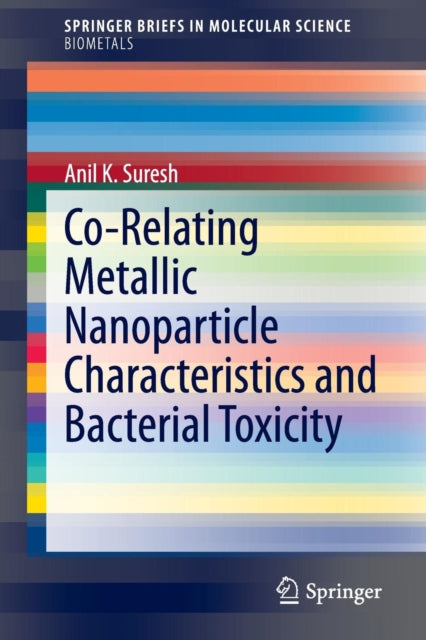 Book cover of: Co-Relating Metallic Nanoparticle Characteristics and Bacterial Toxicity. By: Anil K. Suresh