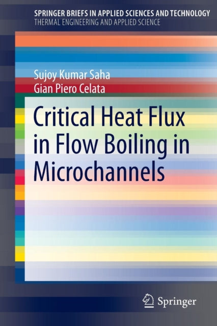Book cover of: Critical Heat Flux in Flow Boiling in Microchannels. By: Sujoy Kumar Saha