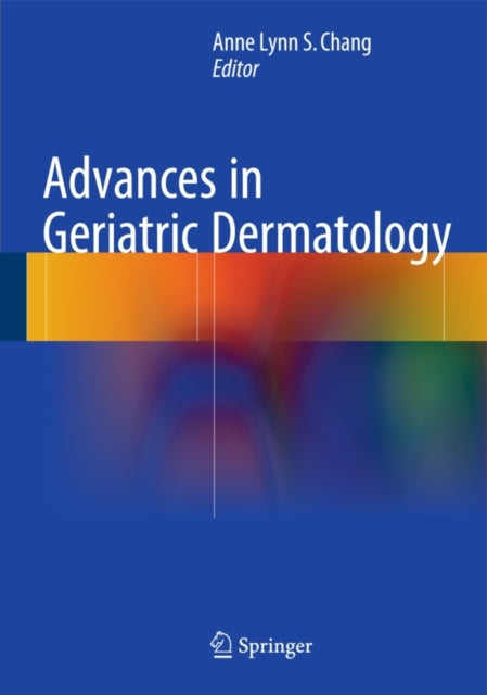 Book cover of: Advances in Geriatric Dermatology. By: Anne Lynn S. Chang