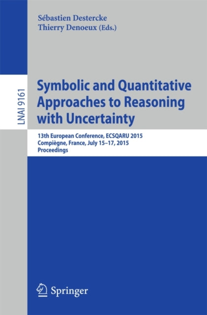 Book cover of: Symbolic and Quantitative Approaches to Reasoning with Uncertainty. By: Sébastien Destercke