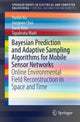 Book cover of: Bayesian Prediction and Adaptive Sampling Algorithms for Mobile Sensor Networks. By: Yunfei Xu