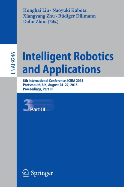 Book cover of: Intelligent Robotics and Applications. By: Honghai Liu