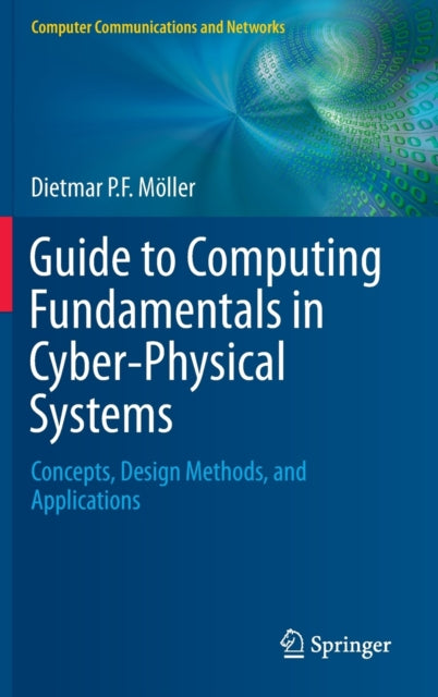 Book cover of: Guide to Computing Fundamentals in Cyber-Physical Systems. By: Dietmar P.F. Möller
