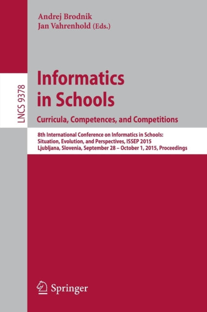 Book cover of: Informatics in Schools. Curricula, Competences, and Competitions. By: Andrej Brodnik
