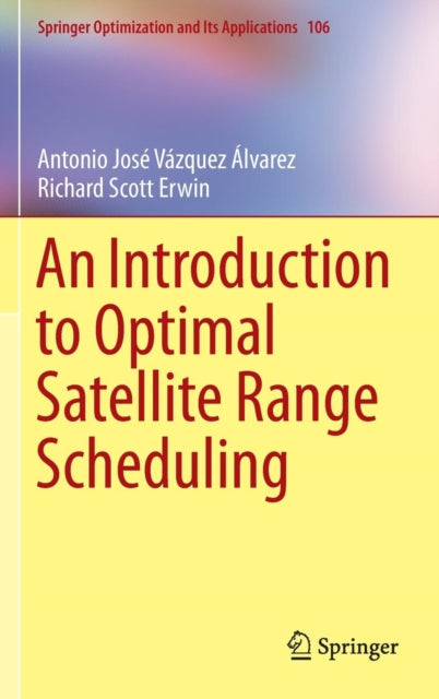 Book cover of: Introduction to Optimal Satellite Range Scheduling. By: Antonio Jose Vazquez Alvarez