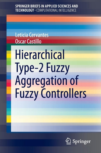 Book cover of: Hierarchical Type-2 Fuzzy Aggregation of Fuzzy Controllers. By: Leticia Cervantes
