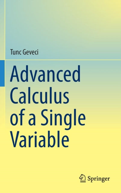 Book cover of: Advanced Calculus of a Single Variable. By: Tunc Geveci