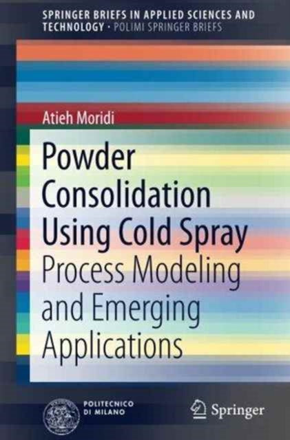 Book cover of: Powder Consolidation Using Cold Spray. By: Atieh Moridi