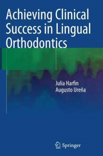 Book cover of: Achieving Clinical Success in Lingual Orthodontics. By: Julia Harfin