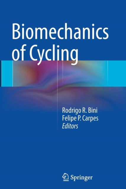 Book cover of: Biomechanics of Cycling. By: Rodrigo R. Bini