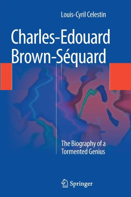 Book cover of: Charles-Edouard Brown-Sequard. By: Louis-Cyril Celestin