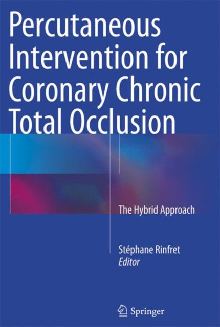 Book cover of: Percutaneous Intervention for Coronary Chronic Total Occlusion. By: Stéphane Rinfret