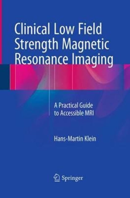 Book cover of: Clinical Low Field Strength Magnetic Resonance Imaging. By: Hans-Martin Klein