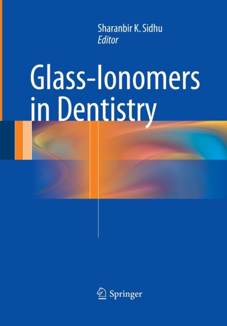 Book cover of: Glass-Ionomers in Dentistry. By: Sharan K. Sidhu