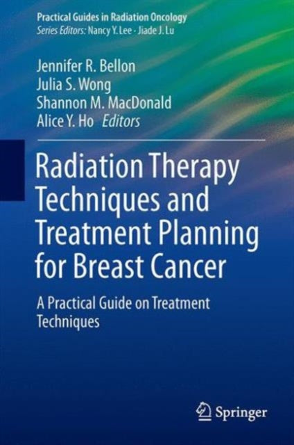 Book cover of: Radiation Therapy Techniques and Treatment Planning for Breast Cancer. By: Jennifer R. Bellon