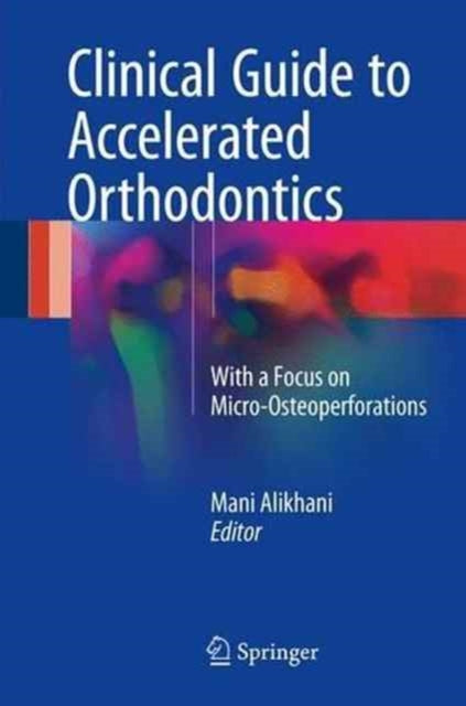 Book cover of: Clinical Guide to Accelerated Orthodontics. By: Mani Alikhani