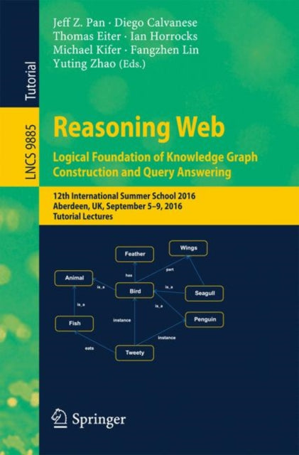 Book cover of: Reasoning Web: Logical Foundation of Knowledge Graph Construction and Query Answering. By: Jeff Z. Pan