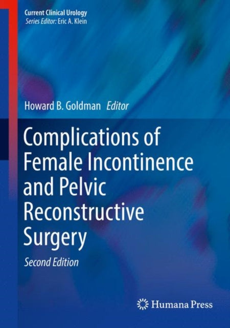 Book cover of: Complications of Female Incontinence and Pelvic Reconstructive Surgery. By: Howard B. Goldman