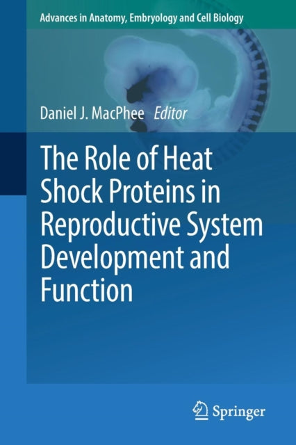 Book cover of: Role of Heat Shock Proteins in Reproductive System Development and Function. By: Daniel J. MacPhee