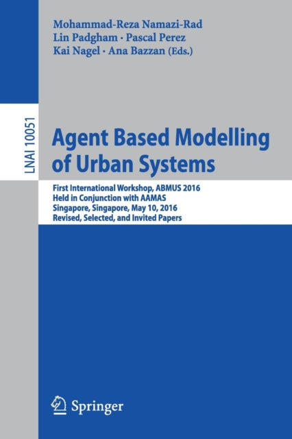 Book cover of: Agent Based Modelling of Urban Systems. By: Mohammad Reza Namazi Rad