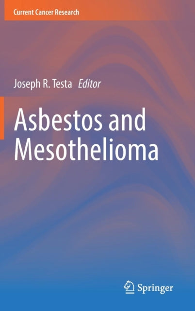 Book cover of: Asbestos and Mesothelioma. By: Joseph R. Testa