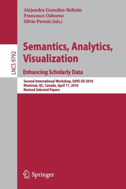 Book cover of: Semantics, Analytics, Visualization. Enhancing Scholarly Data. By: Alejandra Gonzalez-Beltran