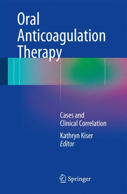 Book cover of: Oral Anticoagulation Therapy. By: Kathryn Kiser