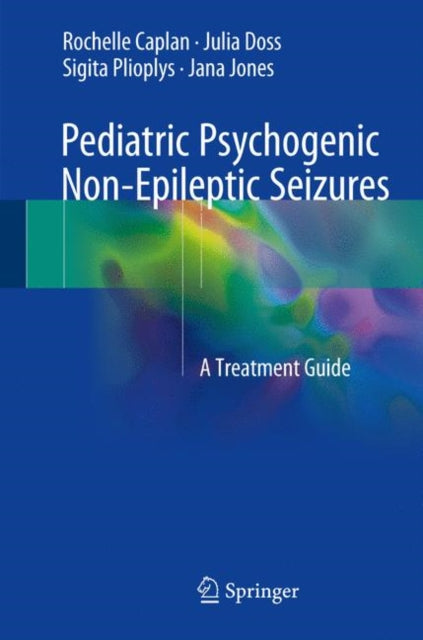 Book cover of: Pediatric Psychogenic Non-Epileptic Seizures. By: Rochelle Caplan
