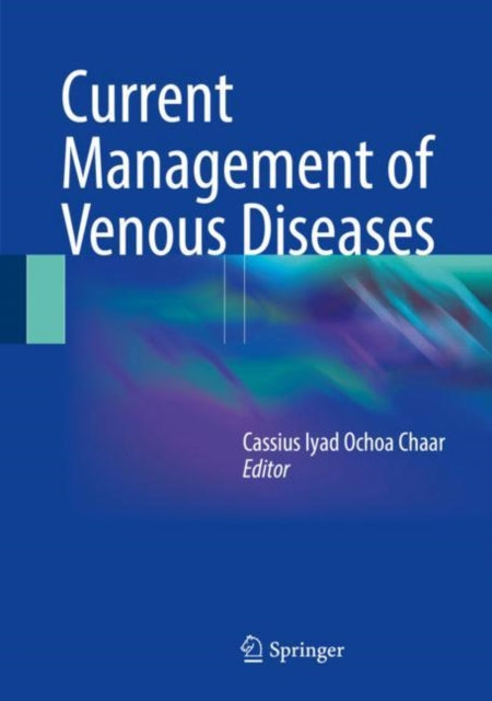 Book cover of: Current Management of Venous Diseases. By: Cassius Iyad Ochoa Chaar